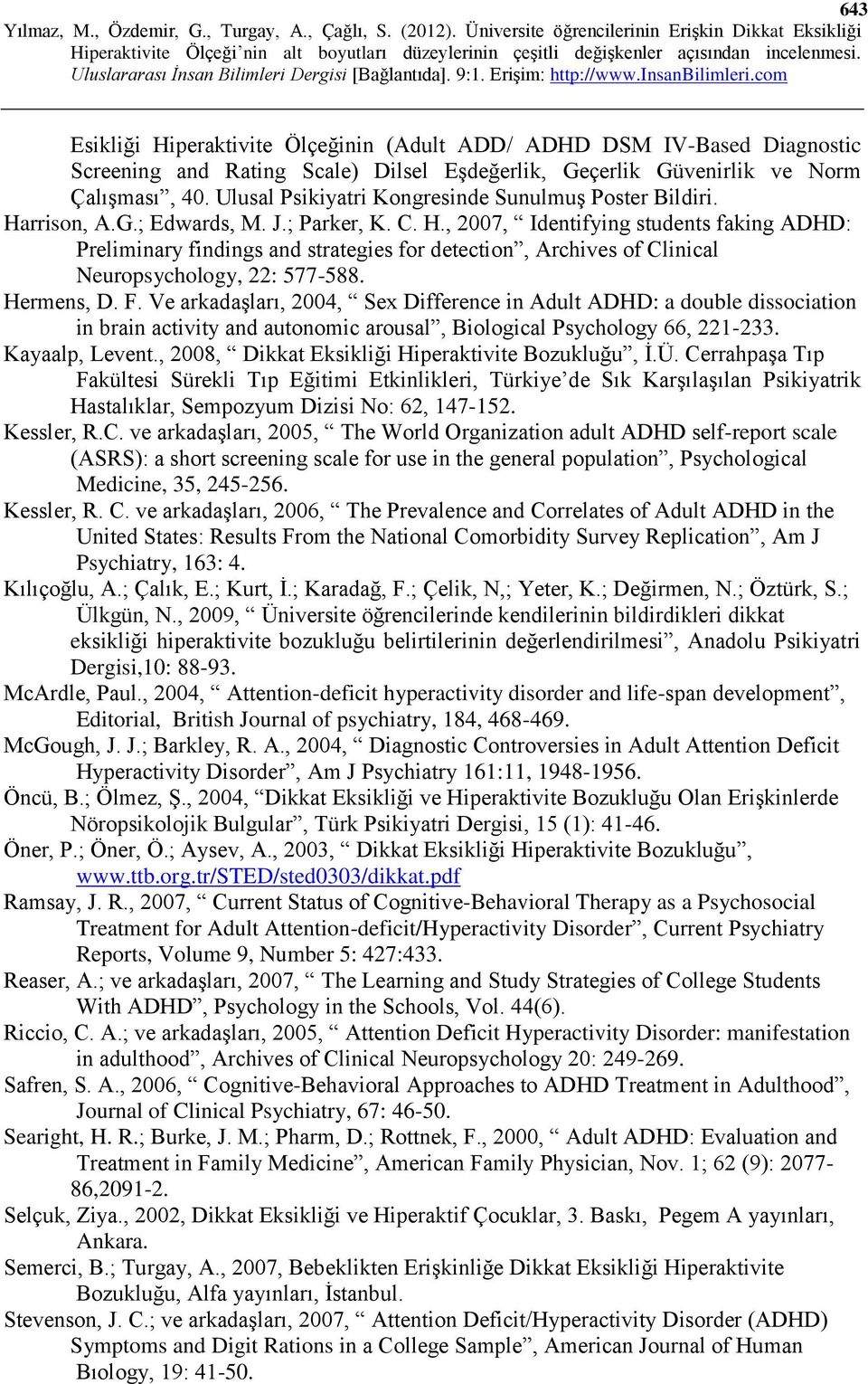 Hermens, D. F. Ve arkadaşları, 2004, Sex Difference in Adult ADHD: a double dissociation in brain activity and autonomic arousal, Biological Psychology 66, 221-233. Kayaalp, Levent.