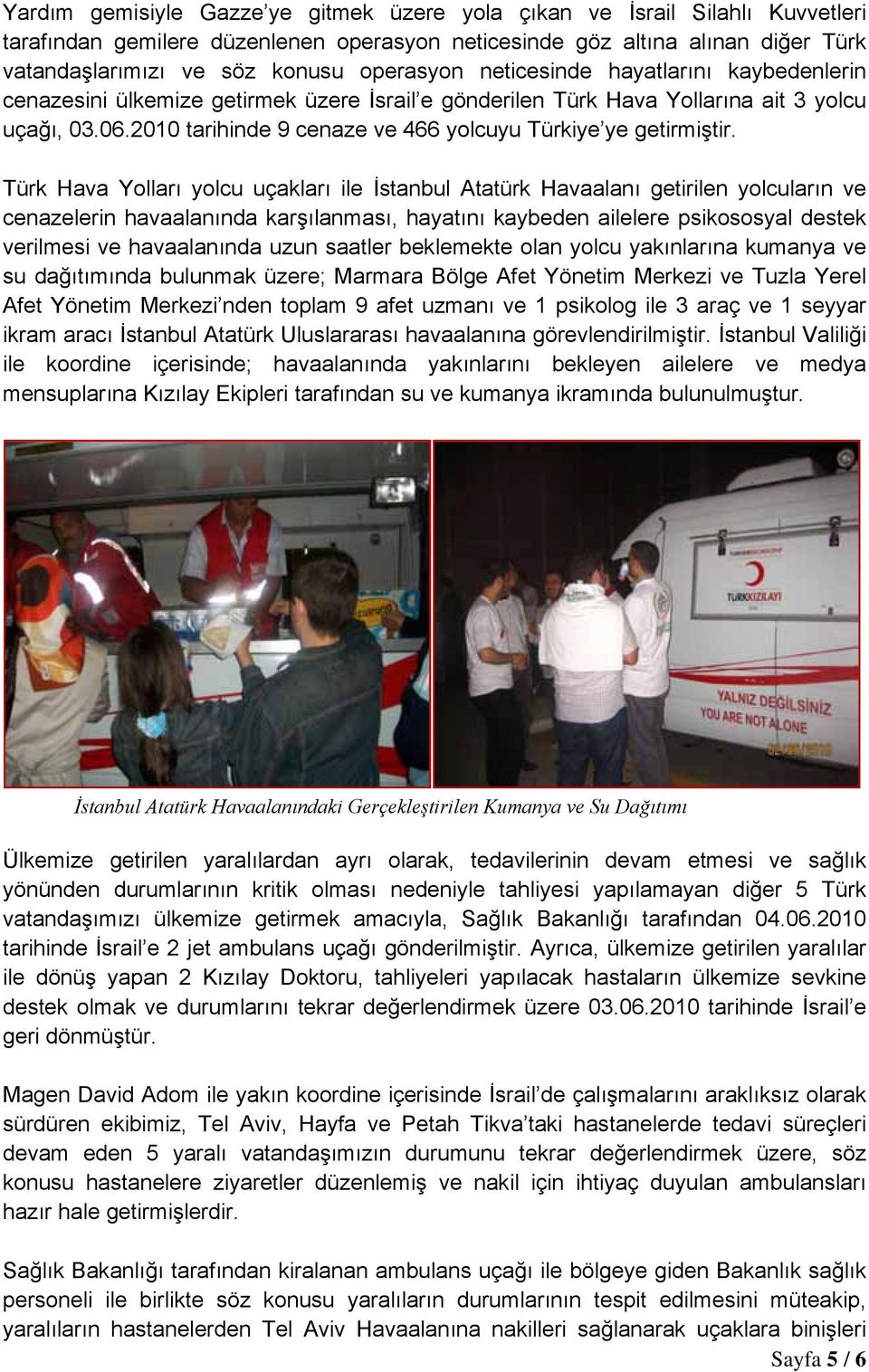 2010 tarihinde 9 cenaze ve 466 yolcuyu Türkiye ye getirmiştir.