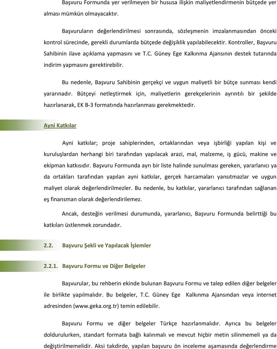 Kontroller, Başvuru Sahibinin ilave açıklama yapmasını ve T.C. Güney Ege Kalkınma Ajansının destek tutarında indirim yapmasını gerektirebilir.