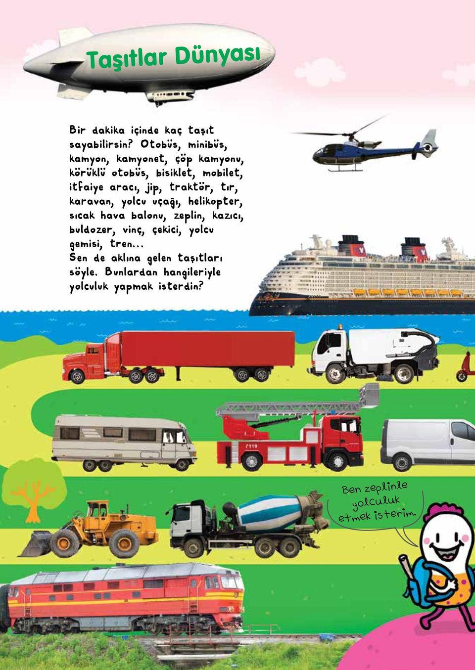 traktör, tır, karavan, yolcu uçağı, helikopter, sıcak hava balonu, zeplin, kazıcı, buldozer, vinç,
