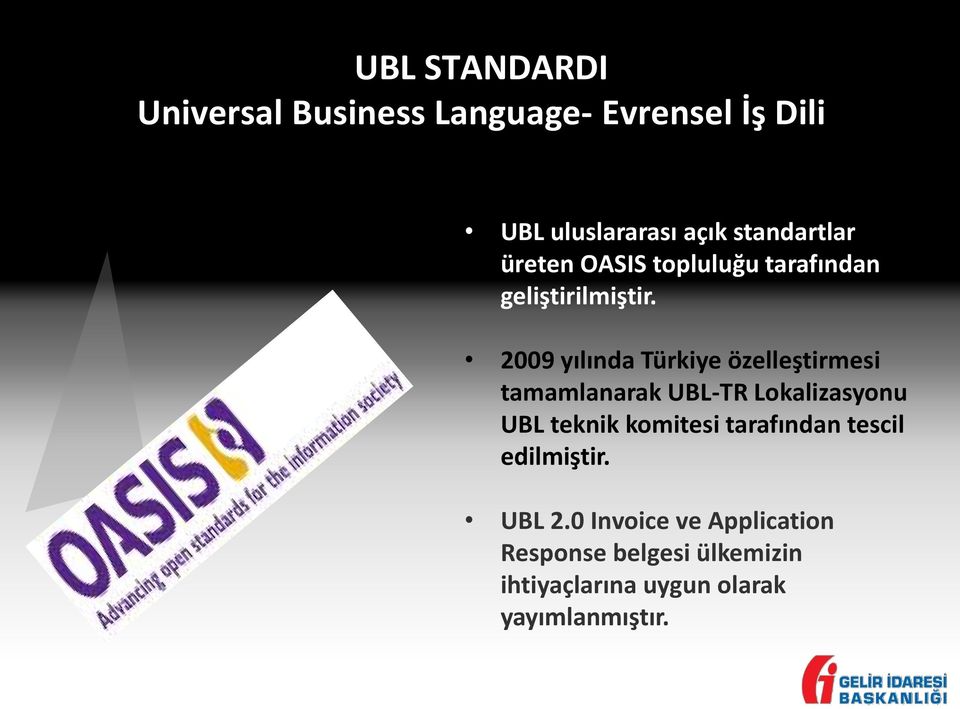 2009 yılında Türkiye özelleştirmesi tamamlanarak UBL-TR Lokalizasyonu UBL teknik komitesi