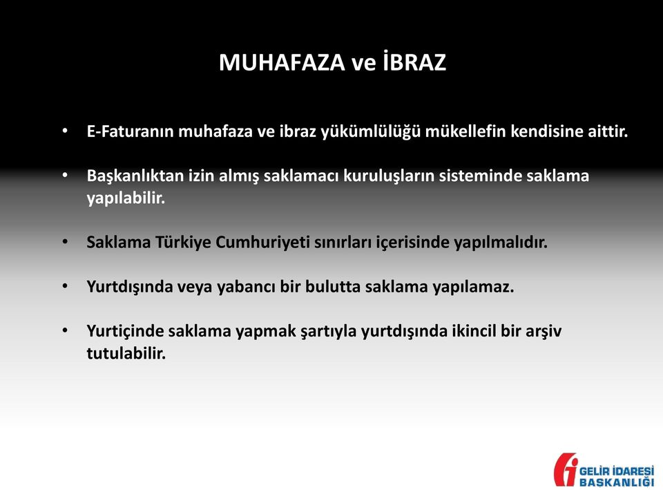 Saklama Türkiye Cumhuriyeti sınırları içerisinde yapılmalıdır.