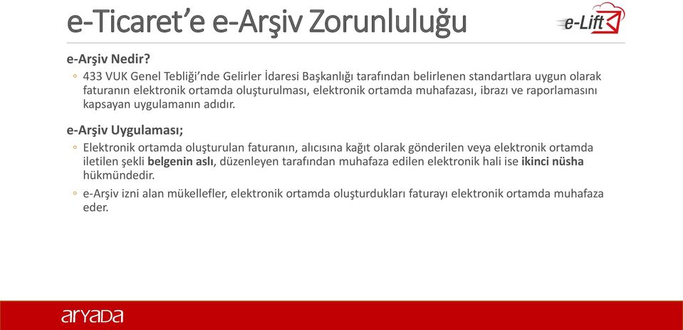 elektronik ortamda muhafazası, ibrazı ve raporlamasını kapsayan uygulamanın adıdır.