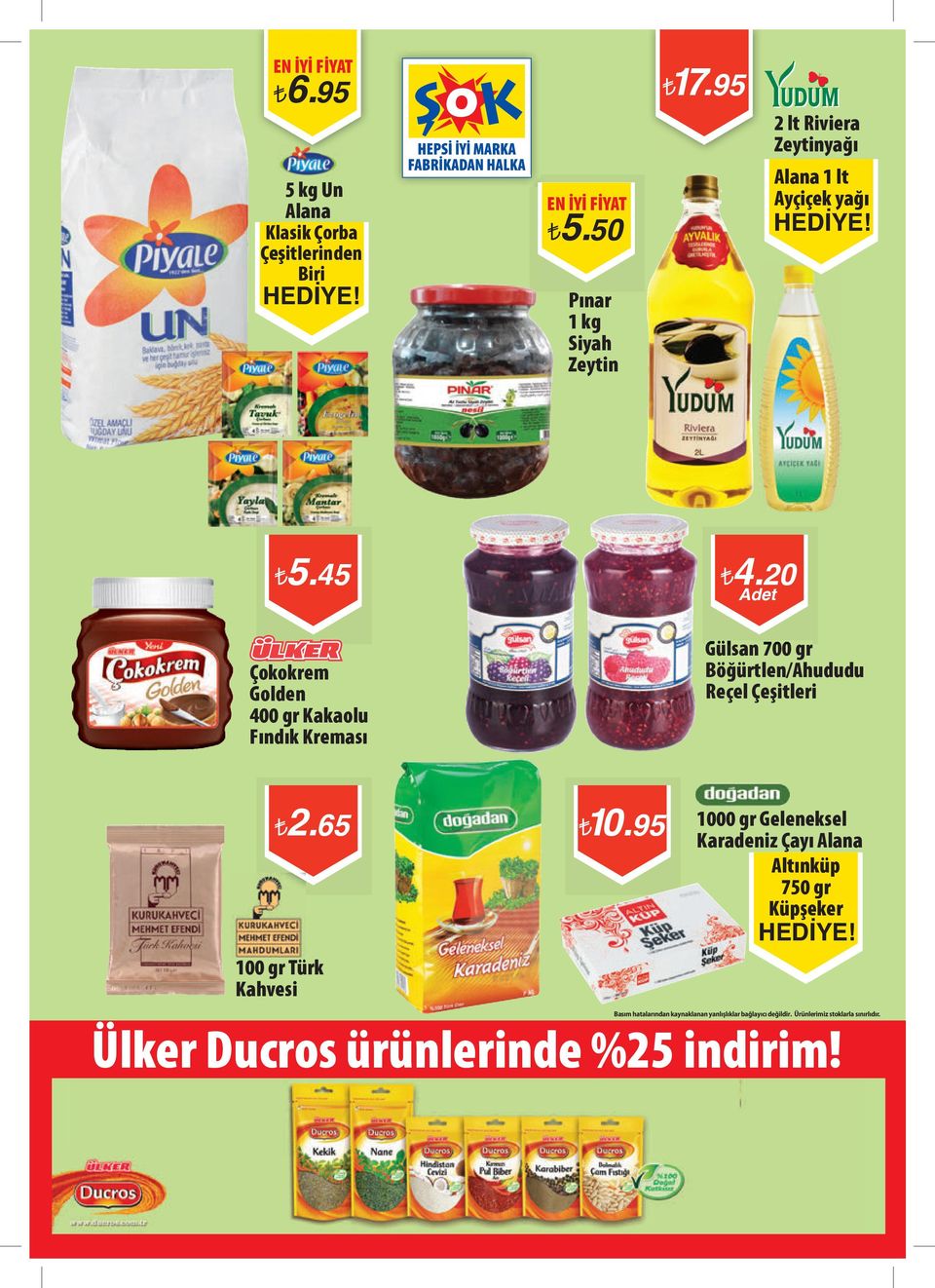 45 Çokokrem Golden 400 gr Kakaolu Fındık Kreması 4.20 Gülsan 700 gr Böğürtlen/Ahududu Reçel 2.