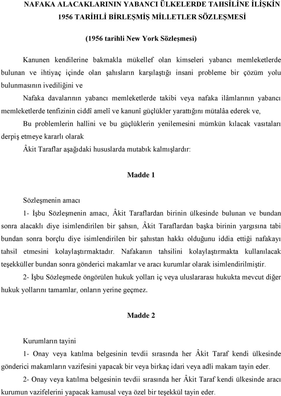 yabancı memleketlerde tenfizinin ciddî amelî ve kanunî güçlükler yarattığını mütalâa ederek ve, Bu problemlerin hallini ve bu güçlüklerin yenilemesini mümkün kılacak vasıtaları derpiş etmeye kararlı