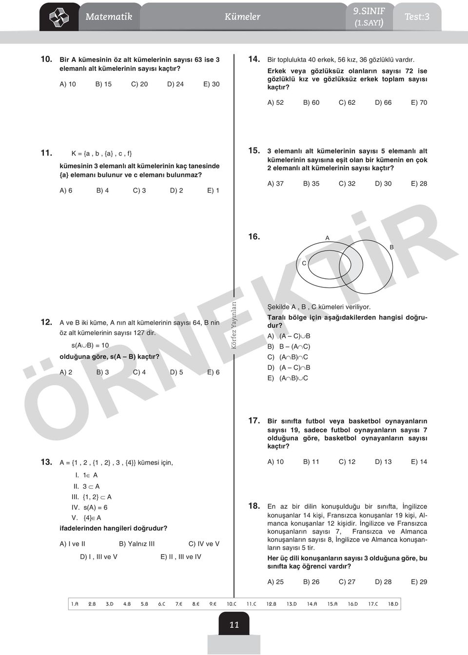 K = {a, b, {a}, c, f} kümesinin 3 elemanlı alt kümelerinin kaç tanesinde {a} elemanı bulunur ve c elemanı bulunmaz? A) 6 B) 4 C) 3 D) E).