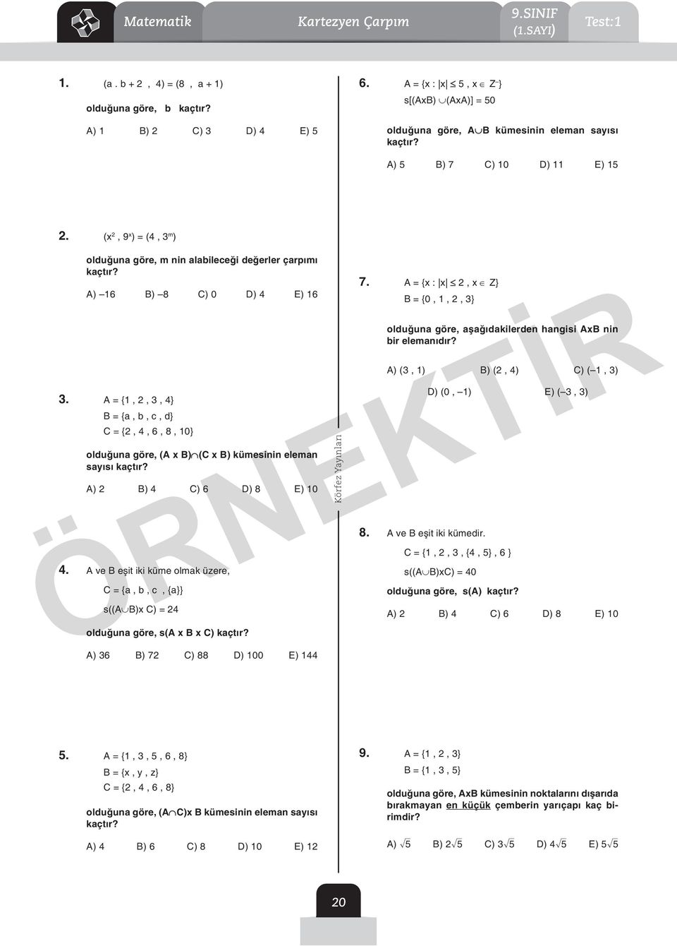 A = {,, 3, 4} B = {a, b, c, d} C = {, 4, 6, 8, 0} olduğuna göre, (A x B) (C x B) kümesinin eleman sayısı kaçtır? A) B) 4 C) 6 D) 8 E) 0 4.