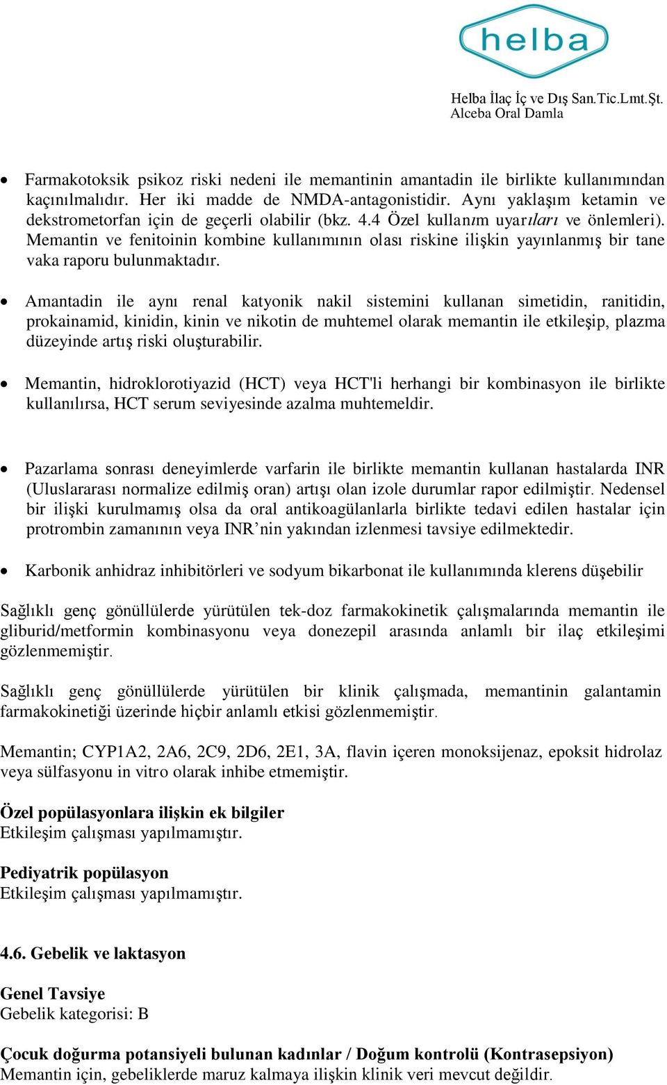 Memantin ve fenitoinin kombine kullanımının olası riskine ilişkin yayınlanmış bir tane vaka raporu bulunmaktadır.