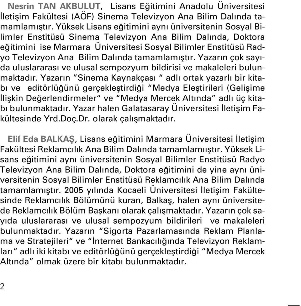 Bilim Dal nda tamamlam flt r. Yazar n çok say - da uluslararas ve ulusal sempozyum bildirisi ve makaleleri bulunmaktad r.