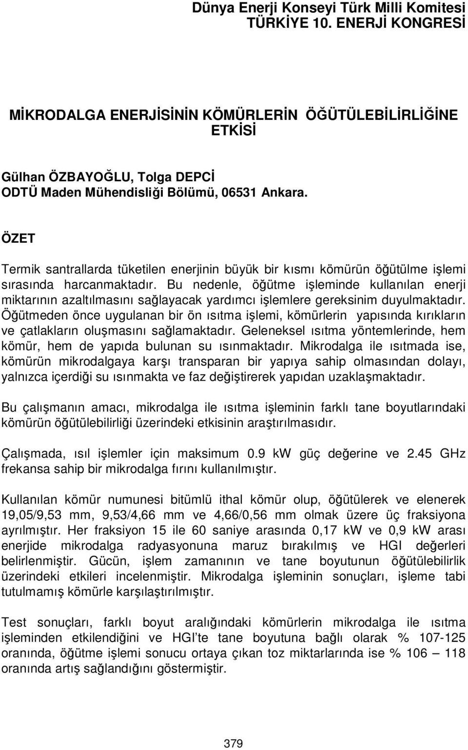 ÖZET Termik santrallarda tüketilen enerjinin büyük bir kısmı kömürün öğütülme işlemi sırasında harcanmaktadır.