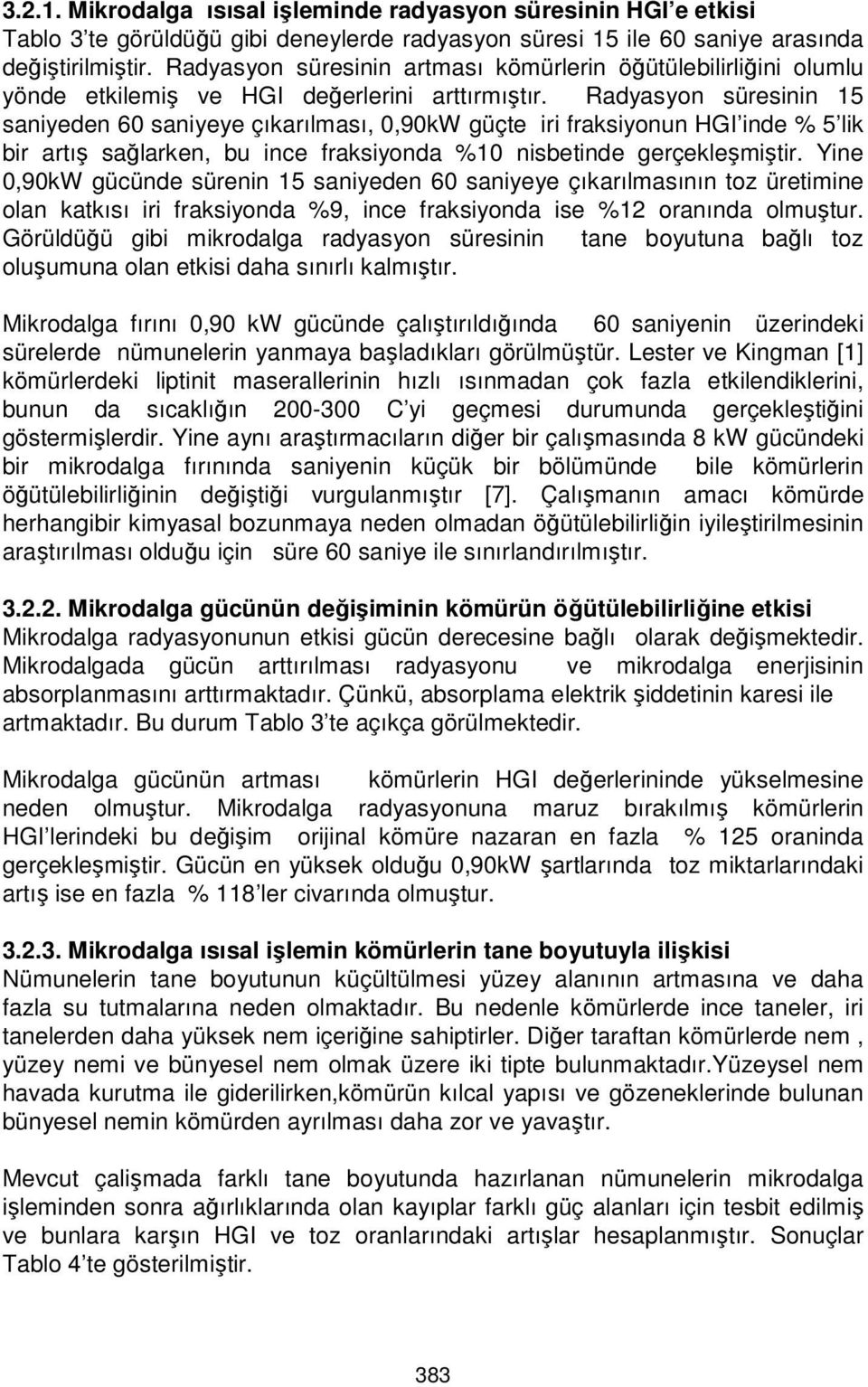 Radyasyon süresinin 15 saniyeden 60 saniyeye çıkarılması, 0,90kW güçte iri fraksiyonun HGI inde % 5 lik bir artış sağlarken, bu ince fraksiyonda %10 nisbetinde gerçekleşmiştir.