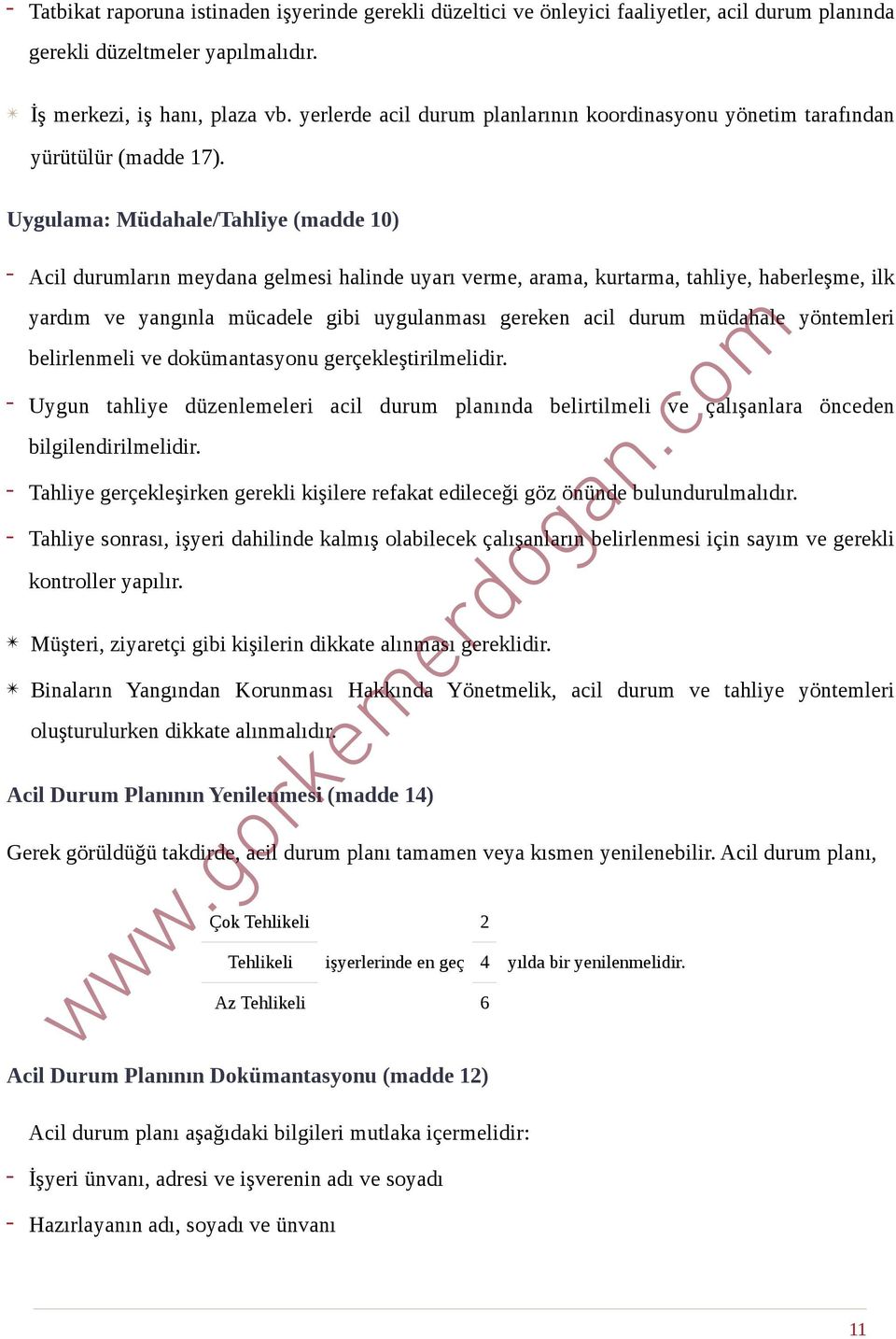 Uygulama: Müdahale/Tahliye (madde 10) - Acil durumların meydana gelmesi halinde uyarı verme, arama, kurtarma, tahliye, haberleşme, ilk yardım ve yangınla mücadele gibi uygulanması gereken acil durum