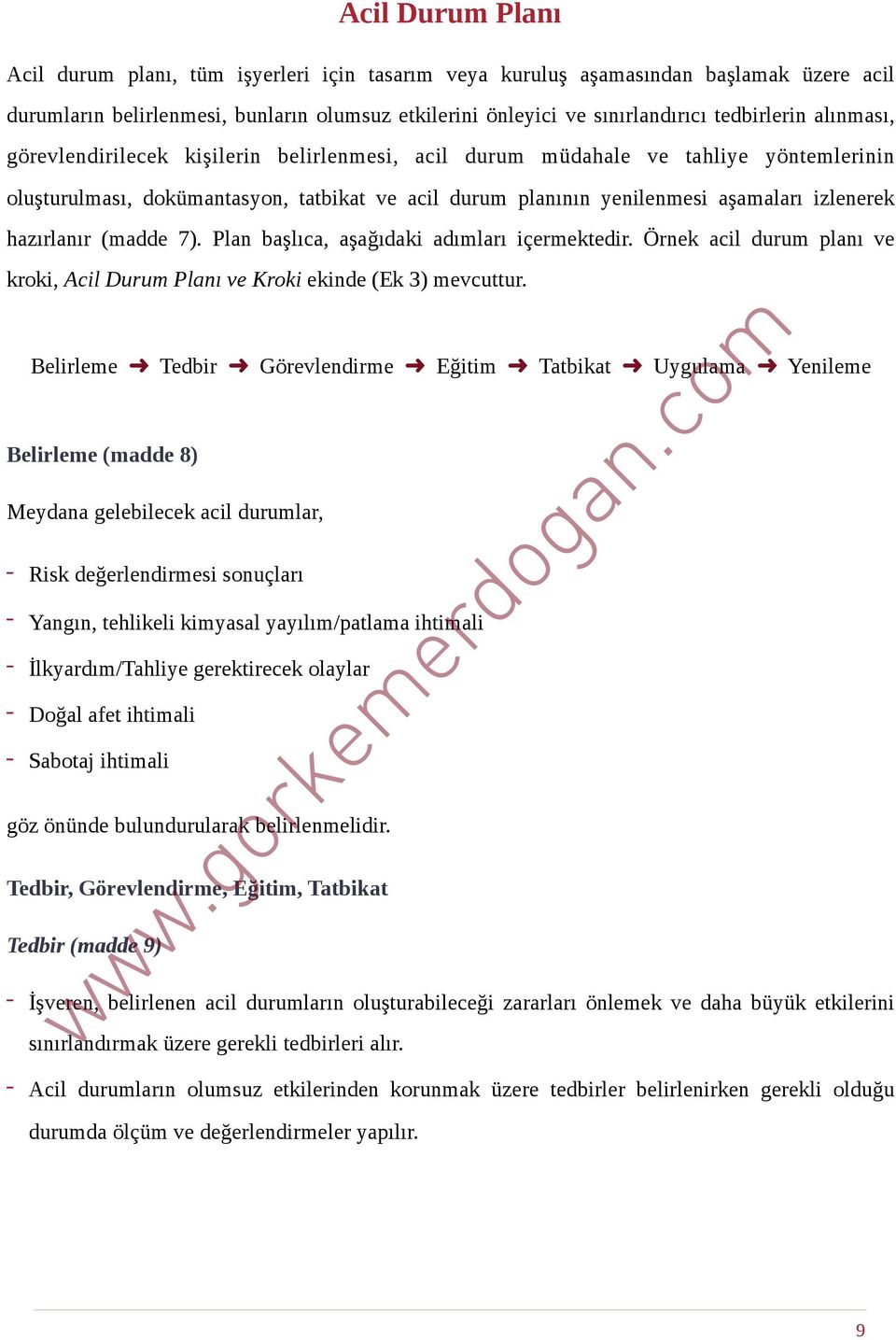 hazırlanır (madde 7). Plan başlıca, aşağıdaki adımları içermektedir. Örnek acil durum planı ve kroki, Acil Durum Planı ve Kroki ekinde (Ek 3) mevcuttur.