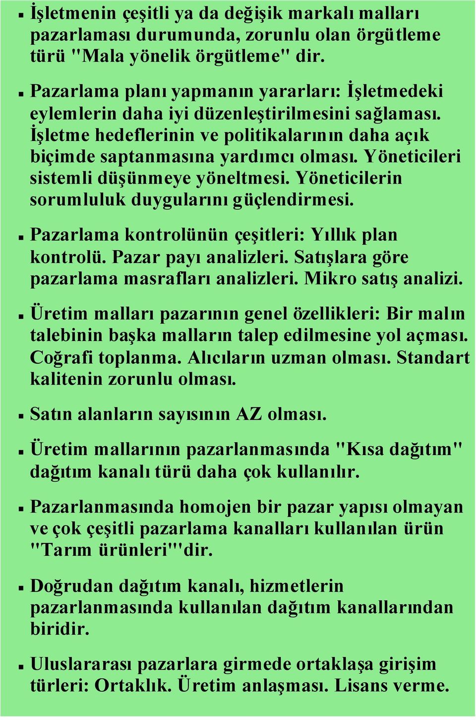 Yöneticileri sistemli düşünmeye yöneltmesi. Yöneticilerin sorumluluk duygularınıgüçlendirmesi. Pazarlama kontrolünün çeşitleri: Yıllık plan kontrolü. Pazar payıanalizleri.