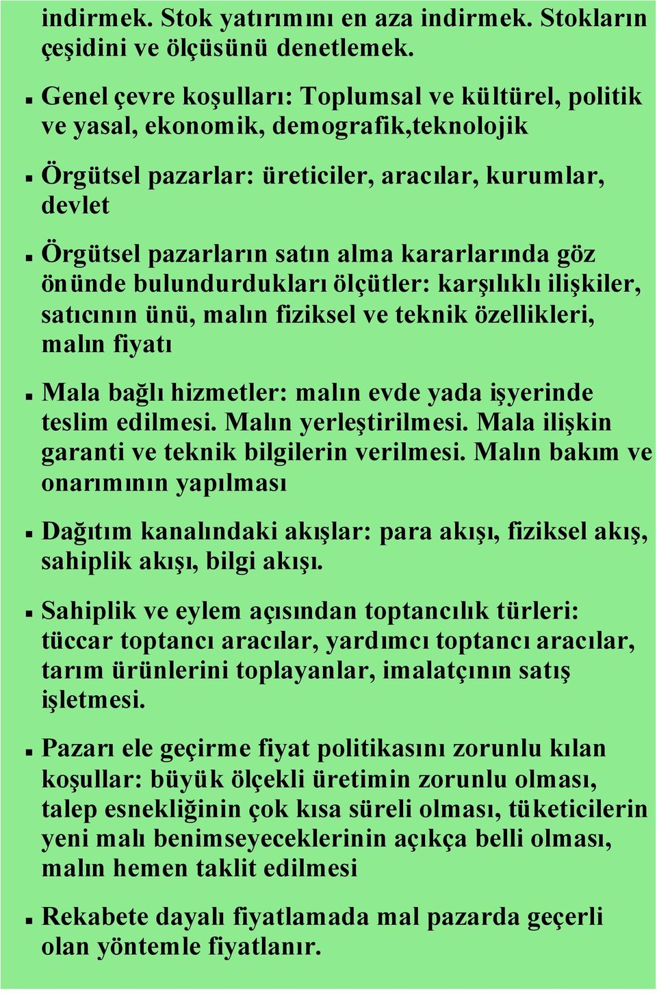 göz önünde bulundurduklarıölçütler: karşılıklıilişkiler, satıcının ünü, malın fiziksel ve teknik özellikleri, malın fiyatı Mala bağlıhizmetler: malın evde yada işyerinde teslim edilmesi.