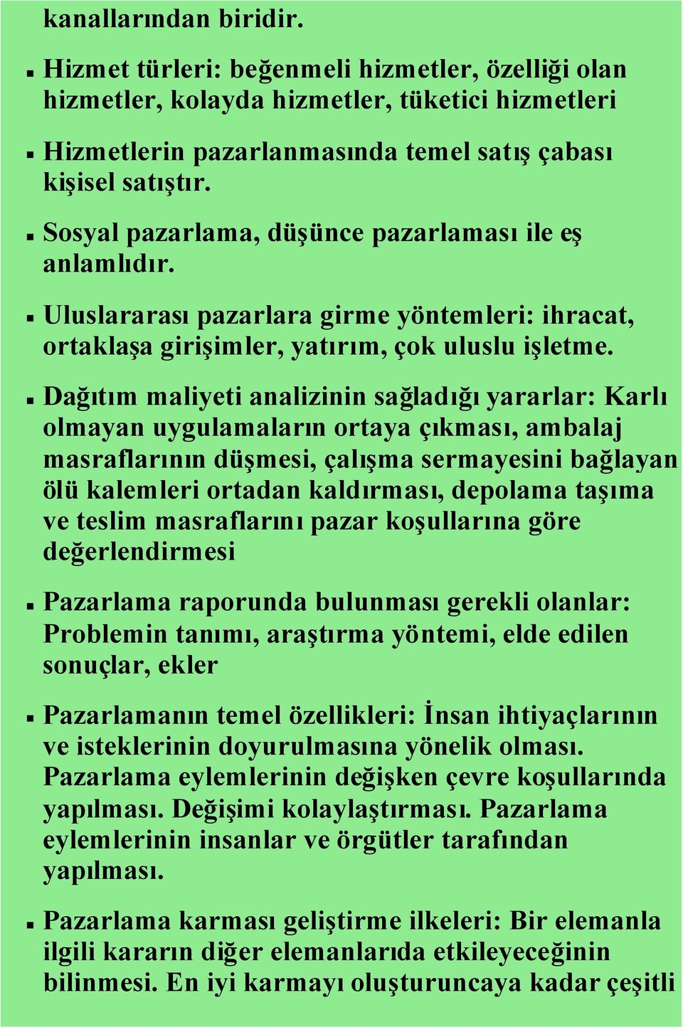 Dağıtım maliyeti analizinin sağladığıyararlar: Karlı olmayan uygulamaların ortaya çıkması, ambalaj masraflarının düşmesi, çalışma sermayesini bağlayan ölü kalemleri ortadan kaldırması, depolama