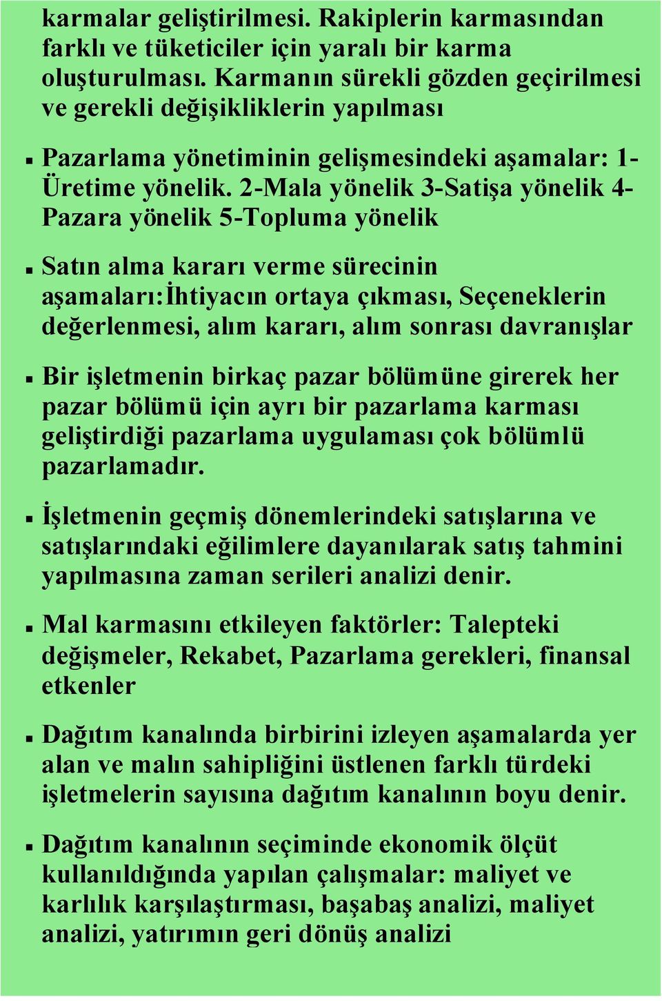 2-Mala yönelik 3-Satişa yönelik 4- Pazara yönelik 5-Topluma yönelik Satın alma kararıverme sürecinin aşamaları:ihtiyacın ortaya çıkması, Seçeneklerin değerlenmesi, alım kararı, alım