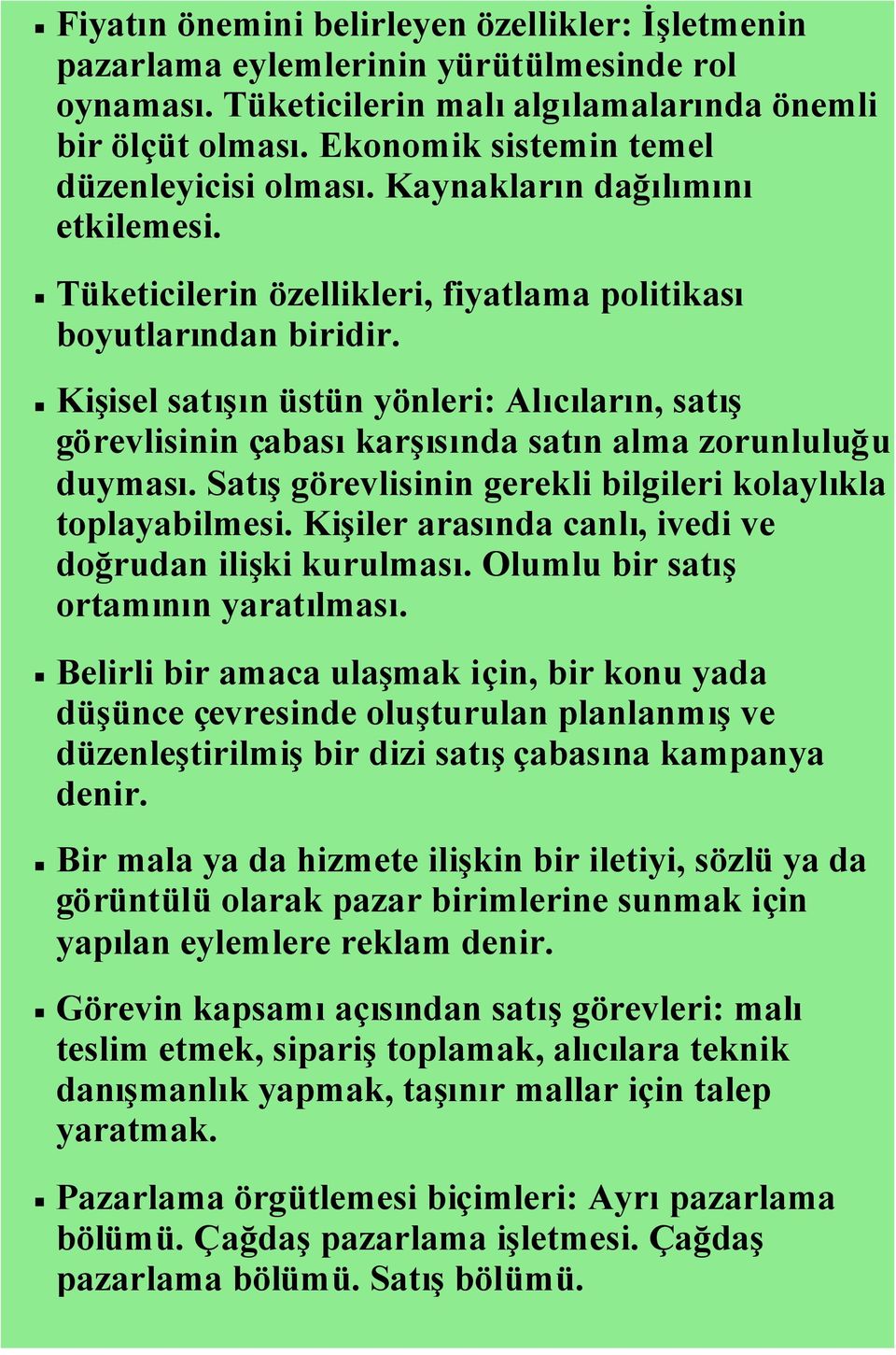 Kişisel satışın üstün yönleri: Alıcıların, satış görevlisinin çabasıkarşısında satın alma zorunluluğu duyması. Satışgörevlisinin gerekli bilgileri kolaylıkla toplayabilmesi.