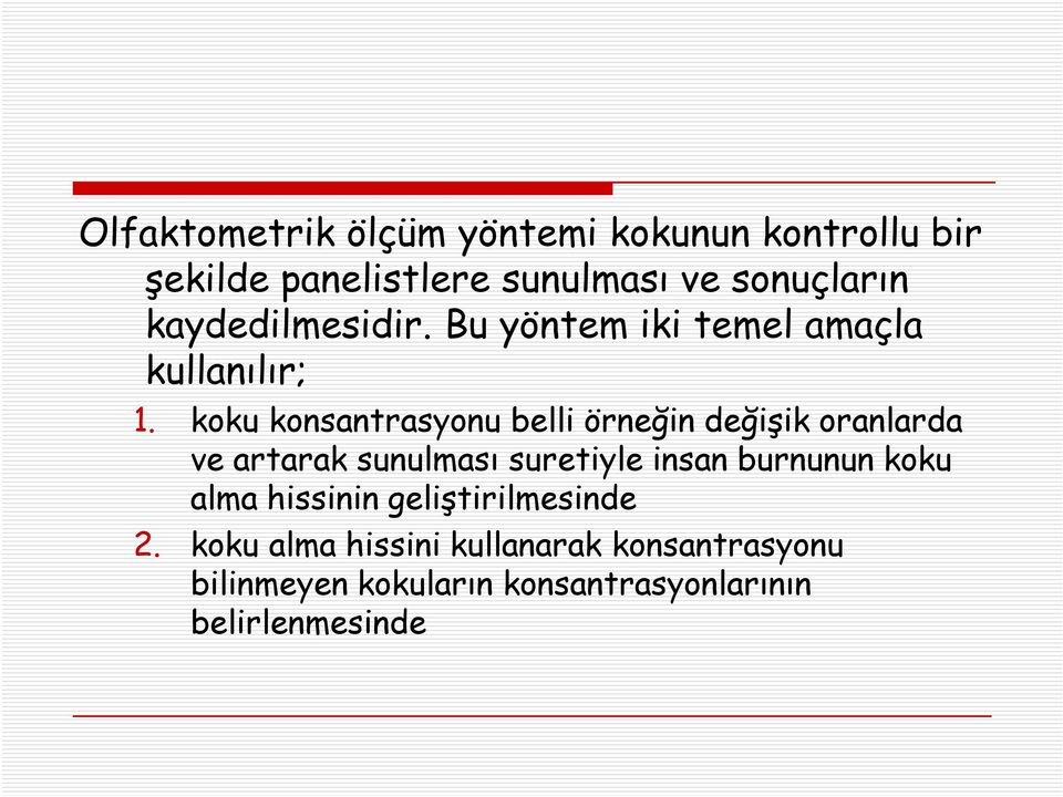 koku konsantrasyonu belli örneğin değişik oranlarda ve artarak sunulması suretiyle insan burnunun