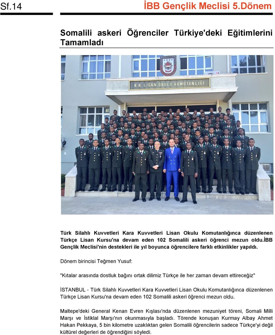 Dönem birincisi Teğmen Yusuf: "Kıtalar arasında dostluk bağını ortak dilimiz Türkçe ile her zaman devam ettireceğiz" İSTANBUL - Türk Silahlı Kuvvetleri Kara Kuvvetleri Lisan Okulu Komutanlığınca