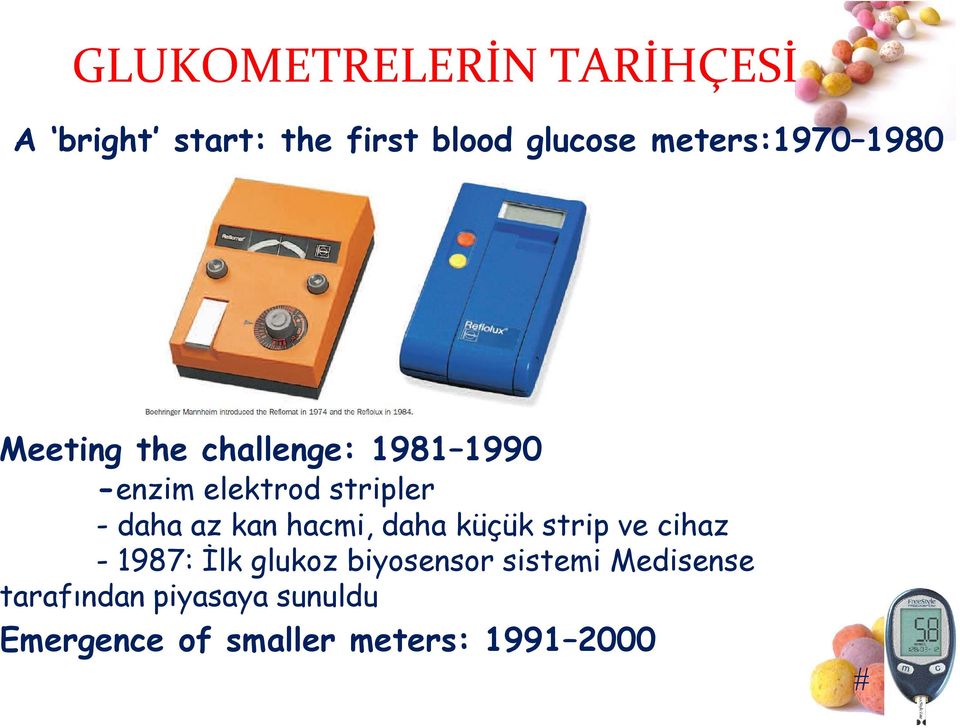 - daha az kan hacmi, daha küçük strip ve cihaz - 1987: İlk glukoz