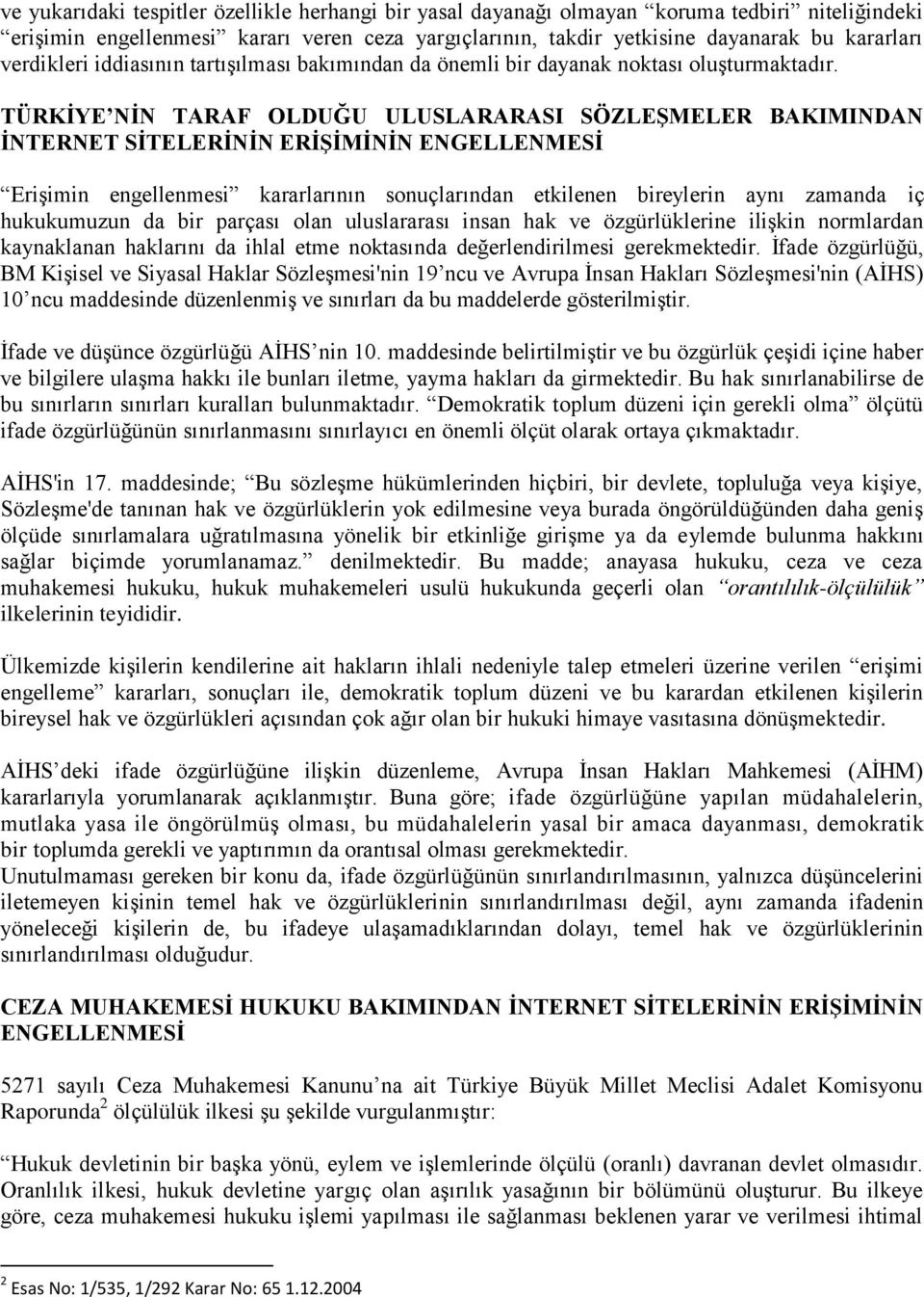 TÜRKĠYE NĠN TARAF OLDUĞU ULUSLARARASI SÖZLEġMELER BAKIMINDAN ĠNTERNET SĠTELERĠNĠN ERĠġĠMĠNĠN ENGELLENMESĠ Erişimin engellenmesi kararlarının sonuçlarından etkilenen bireylerin aynı zamanda iç