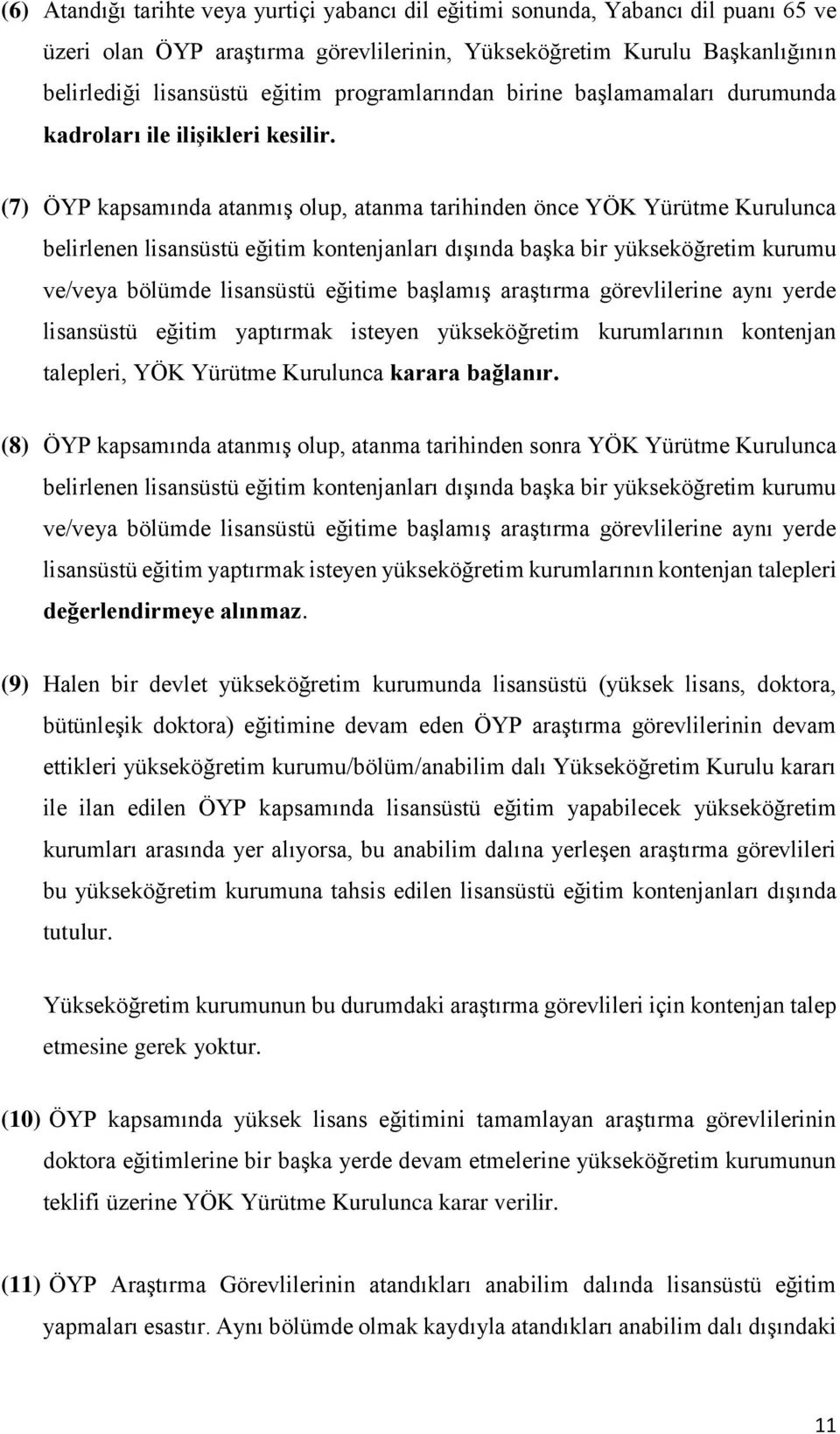 (7) ÖYP kapsamında atanmış olup, atanma tarihinden önce YÖK Yürütme Kurulunca belirlenen lisansüstü eğitim kontenjanları dışında başka bir yükseköğretim kurumu ve/veya bölümde lisansüstü eğitime