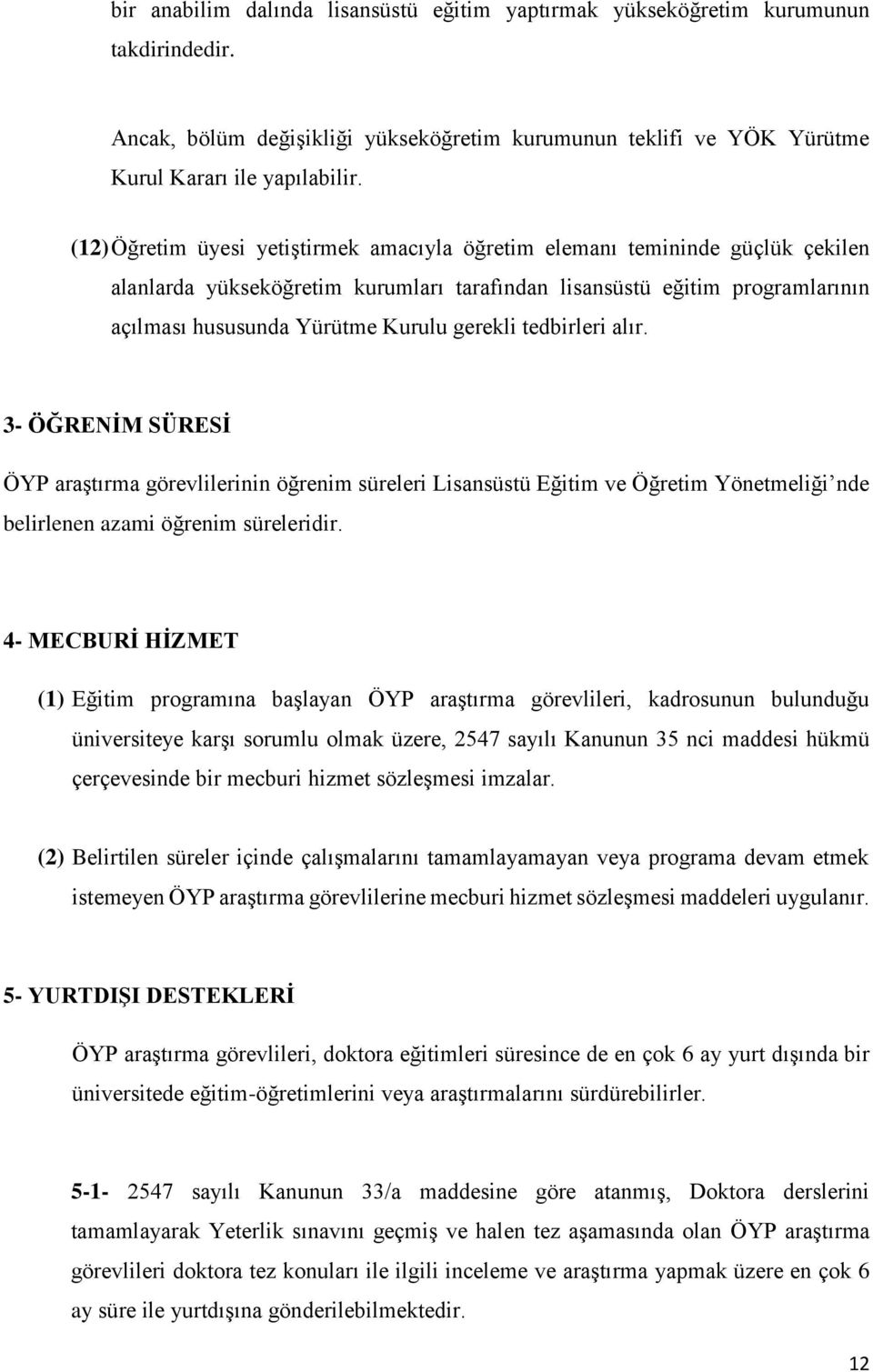 gerekli tedbirleri alır. 3- ÖĞRENİM SÜRESİ ÖYP araştırma görevlilerinin öğrenim süreleri Lisansüstü Eğitim ve Öğretim Yönetmeliği nde belirlenen azami öğrenim süreleridir.