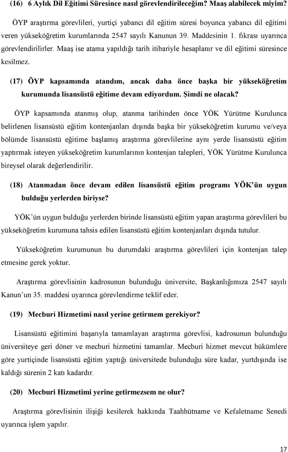 Maaş ise atama yapıldığı tarih itibariyle hesaplanır ve dil eğitimi süresince kesilmez.