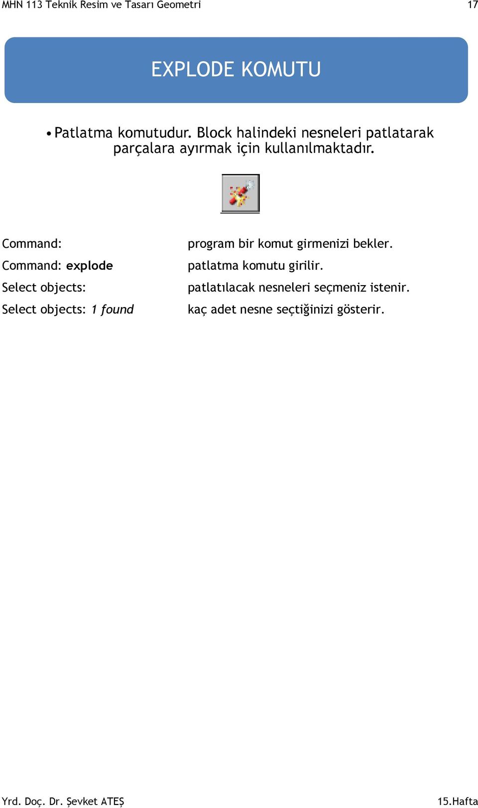 MHN 113 Teknik Resim ve Tasarı Geometri 17 EXPLODE KOMUTU Patlatma komutudur.