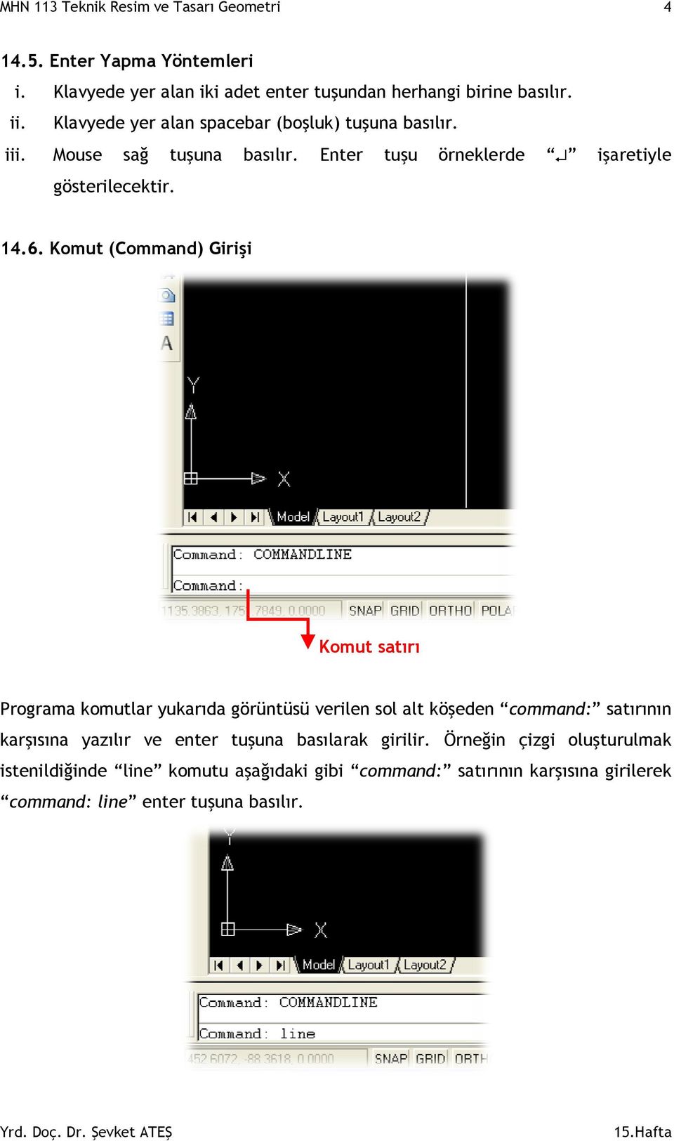 Komut (Command) Girişi Komut satırı Programa komutlar yukarıda görüntüsü verilen sol alt köşeden command: satırının karşısına yazılır ve enter tuşuna