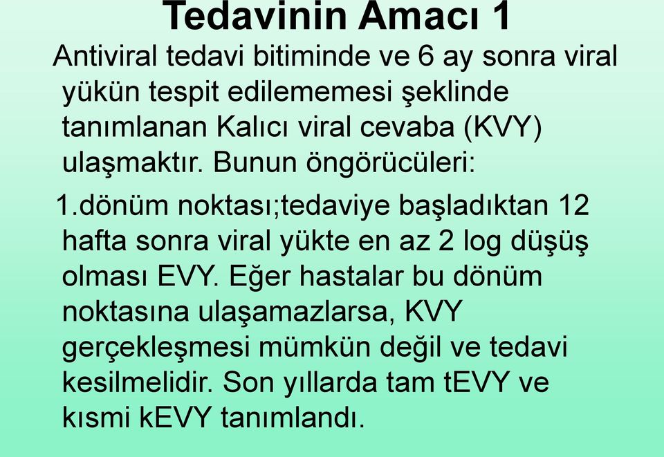 dönüm noktası;tedaviye başladıktan 12 hafta sonra viral yükte en az 2 log düşüş olması EVY.