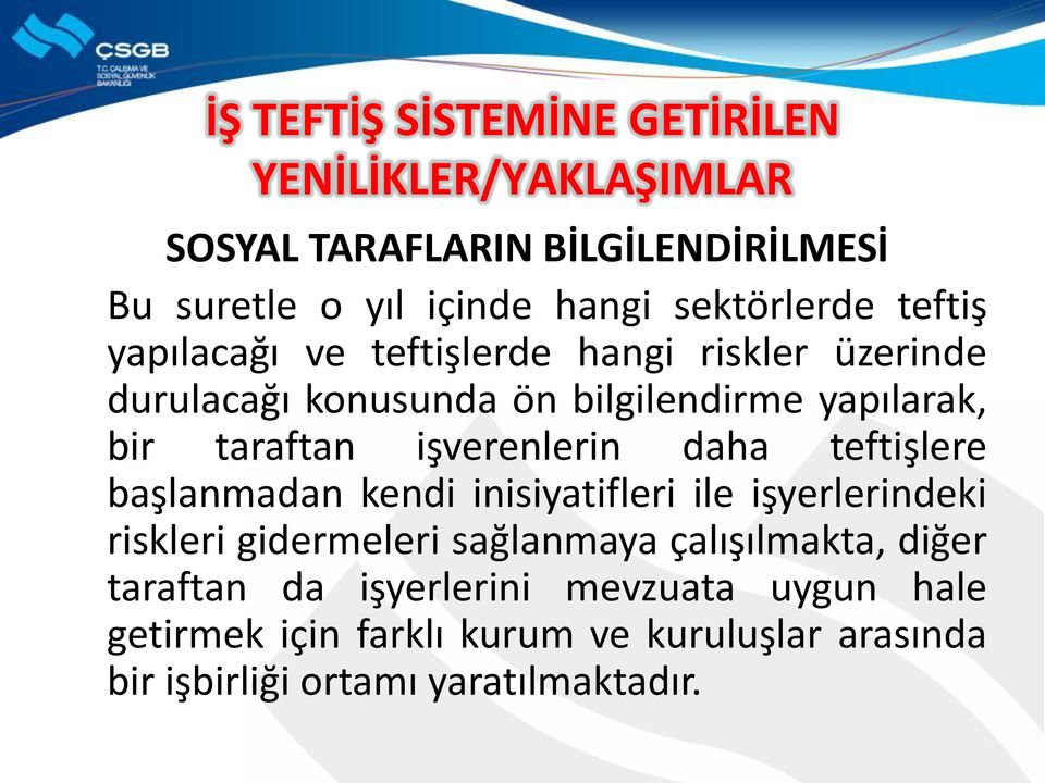 taraftan işverenlerin daha teftişlere başlanmadan kendi inisiyatifleri ile işyerlerindeki riskleri gidermeleri sağlanmaya