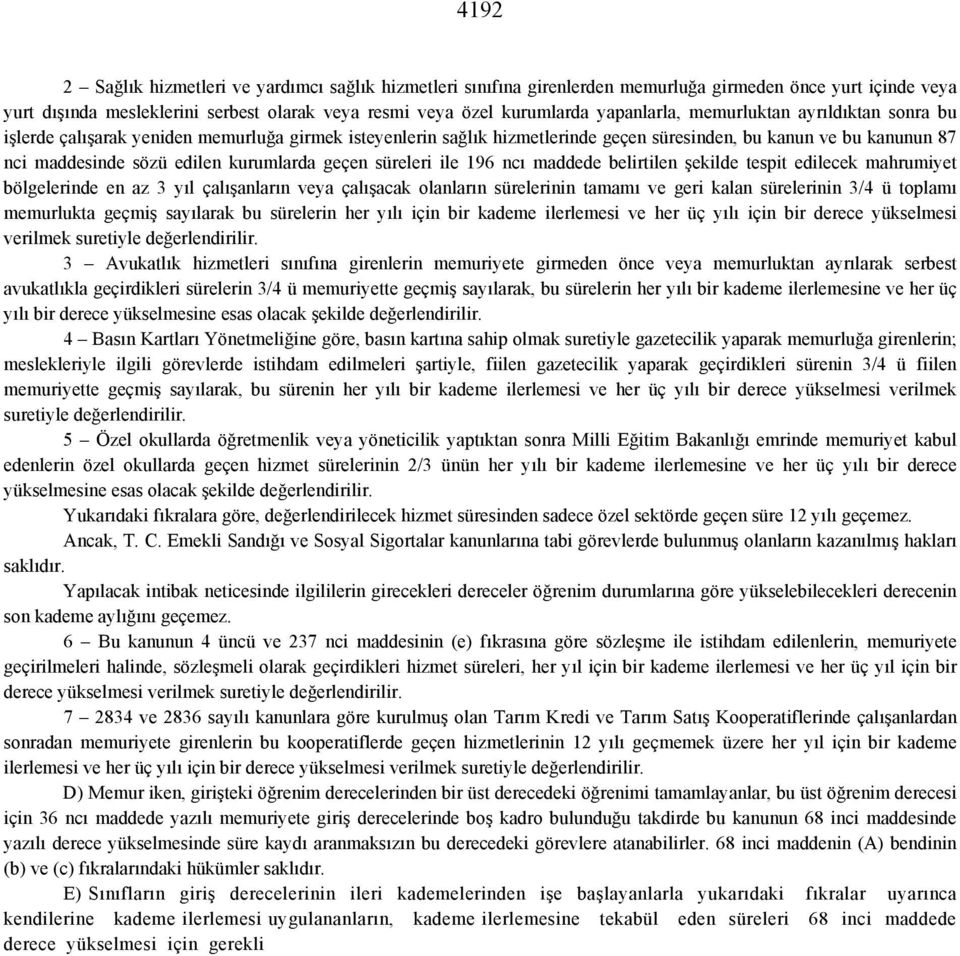 kurumlarda geçen süreleri ile 196 ncı maddede belirtilen şekilde tespit edilecek mahrumiyet bölgelerinde en az 3 yıl çalışanların veya çalışacak olanların sürelerinin tamamı ve geri kalan sürelerinin