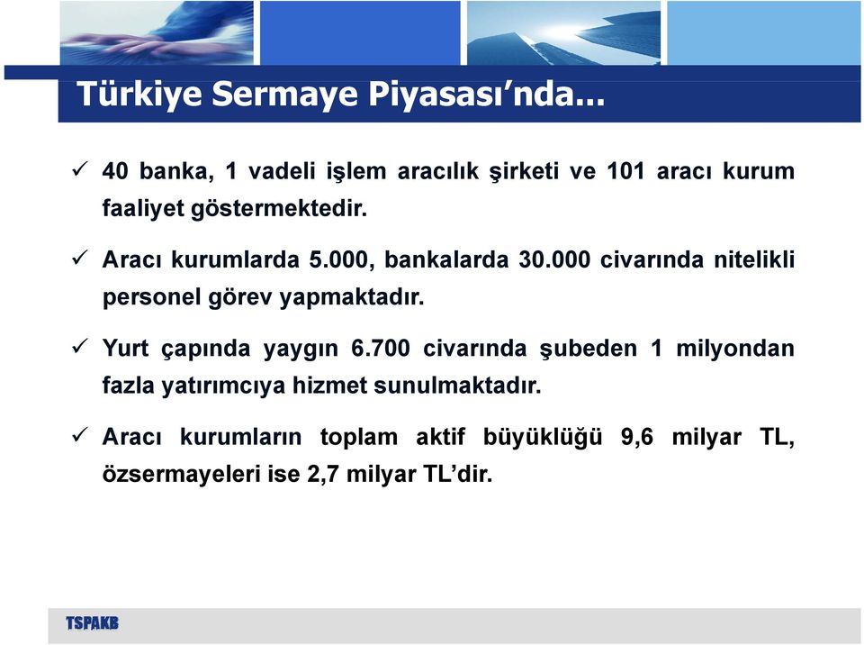 Aracı kurumlarda 5.000, bankalarda 30.000 civarında nitelikli personel görev yapmaktadır.