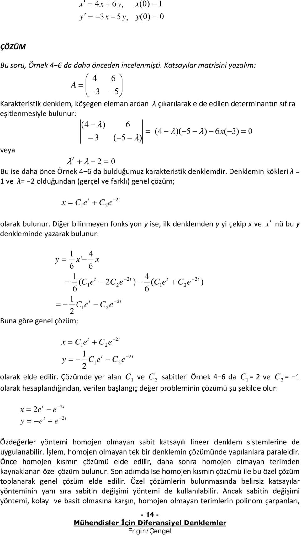 C Bun gör gnl çözüm; C C C C ( C C C C C y olrk ld dilir Çözümd yr ln C v C sbilri Örnk d C v C olrk hsplndığındn, vriln bşlngıç dğr problminin çözümü şu şkild olur: y Özdğrlr yönmi homojn olmyn sbi