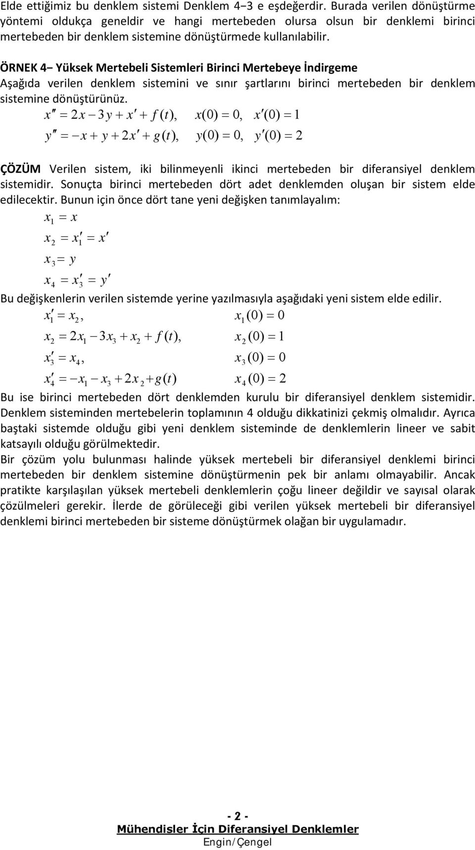 sismidir Sonuç birinci mrbdn dör d dnklmdn oluşn bir sism ld dilckir Bunun için önc dör n yni dğişkn nımlylım: y y Bu dğişknlrin vriln sismd yrin yzılmsıyl şğıdki yni sism ld dilir, ( f(, (, ( g( (