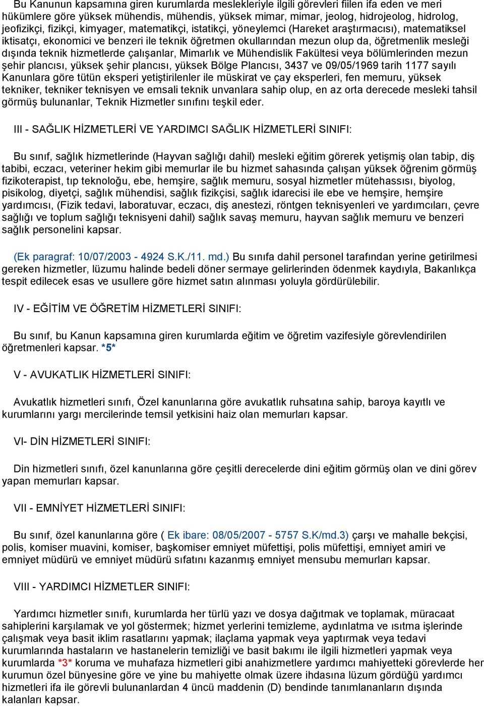 teknik hizmetlerde çalışanlar, Mimarlık ve Mühendislik Fakültesi veya bölümlerinden mezun şehir plancısı, yüksek şehir plancısı, yüksek Bölge Plancısı, 3437 ve 09/05/1969 tarih 1177 sayılı Kanunlara