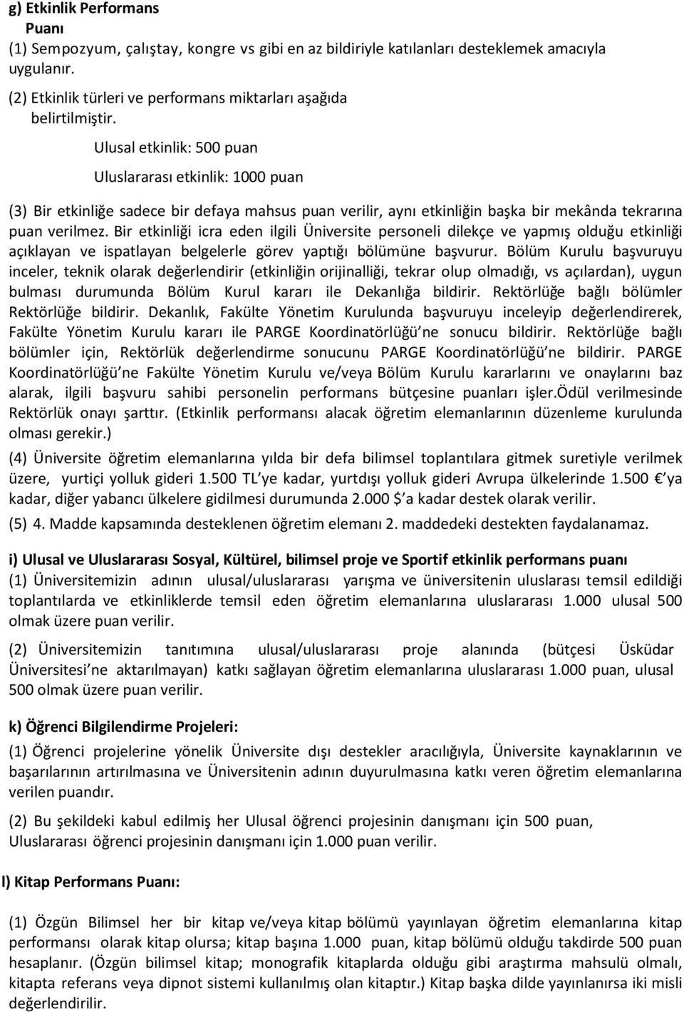 Bir etkinliği icra eden ilgili Üniversite personeli dilekçe ve yapmış olduğu etkinliği açıklayan ve ispatlayan belgelerle görev yaptığı bölümüne başvurur.