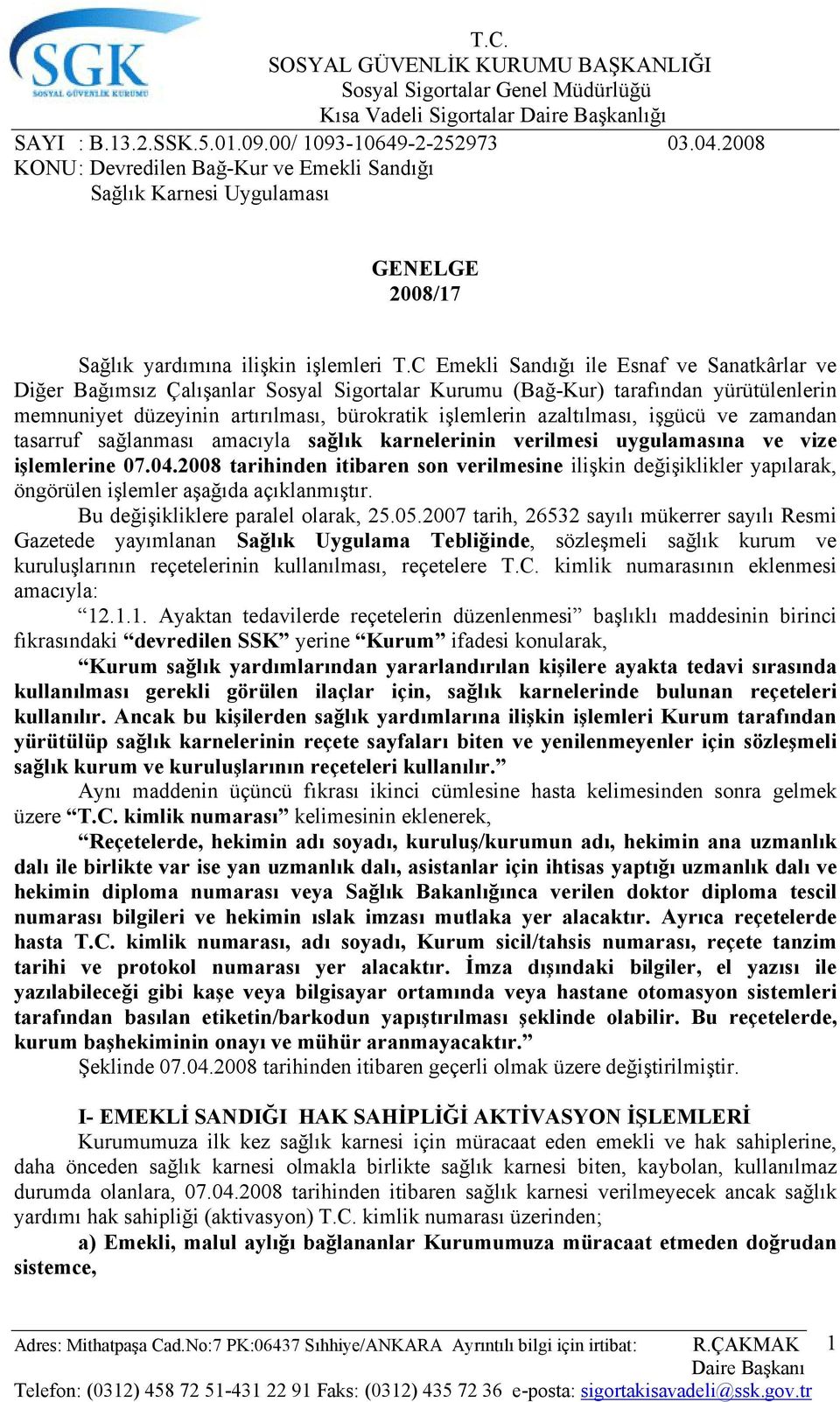 azaltılması, işgücü ve zamandan tasarruf sağlanması amacıyla sağlık karnelerinin verilmesi uygulamasına ve vize işlemlerine 07.04.