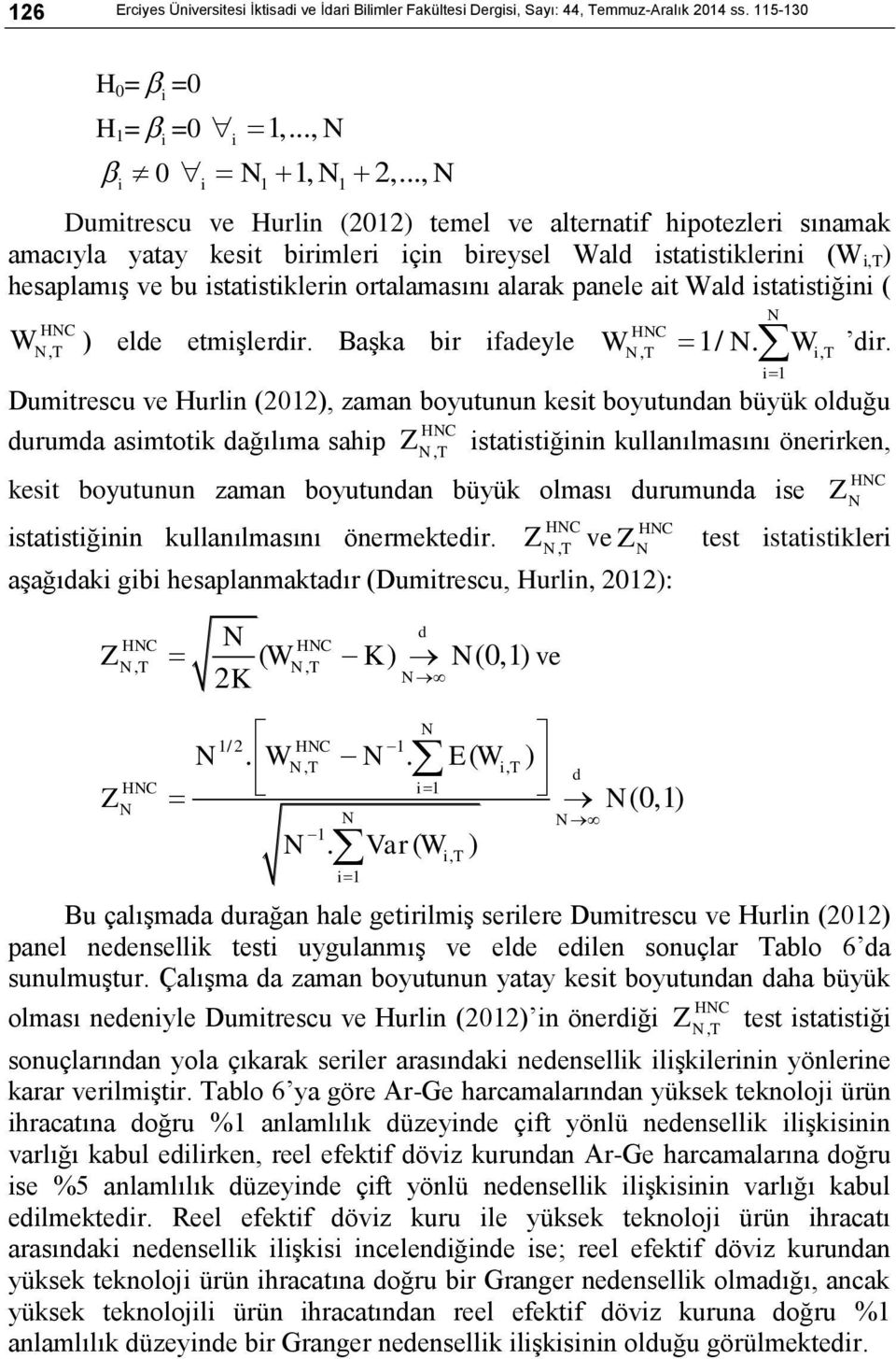 alarak panele ait Wald istatistiğini ( HC W T, ) elde etmiģlerdir. BaĢka bir ifadeyle HC, T 1/. i, T i1 W W dir.