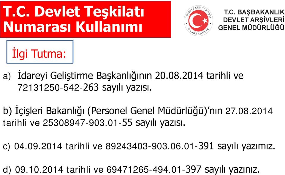 b) İçişleri Bakanlığı (Personel Genel Müdürlüğü) nın 27.08.2014 tarihli ve 25308947-903.