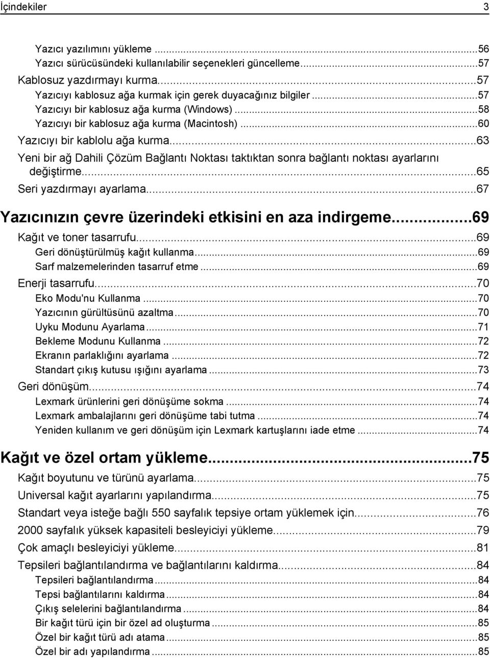 ..63 Yeni bir ağ Dahili Çözüm Bağlantı Noktası taktıktan sonra bağlantı noktası ayarlarını değiştirme...65 Seri yazdırmayı ayarlama...67 Yazıcınızın çevre üzerindeki etkisini en aza indirgeme.