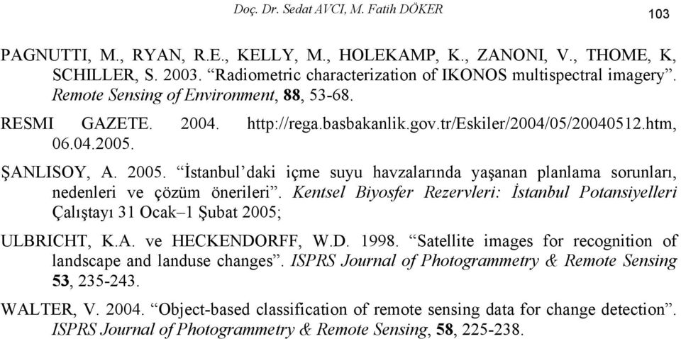 İstanbul daki içme suyu havzalarında yaşanan planlama sorunları, nedenleri ve çözüm önerileri. Kentsel Biyosfer Rezervleri: İstanbul Potansiyelleri Çalıştayı 31 Ocak 1 Şubat 2005; ULBRICHT, K.A.