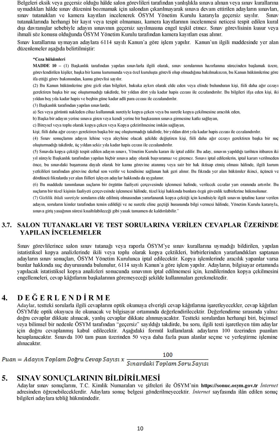 Sınav tutanaklarında herhangi bir kayıt veya tespit olmaması, kamera kayıtlarının incelenmesi neticesi tespit edilen kural dışı davranışlar sebebiyle adayın sınavının geçersiz sayılmasına engel