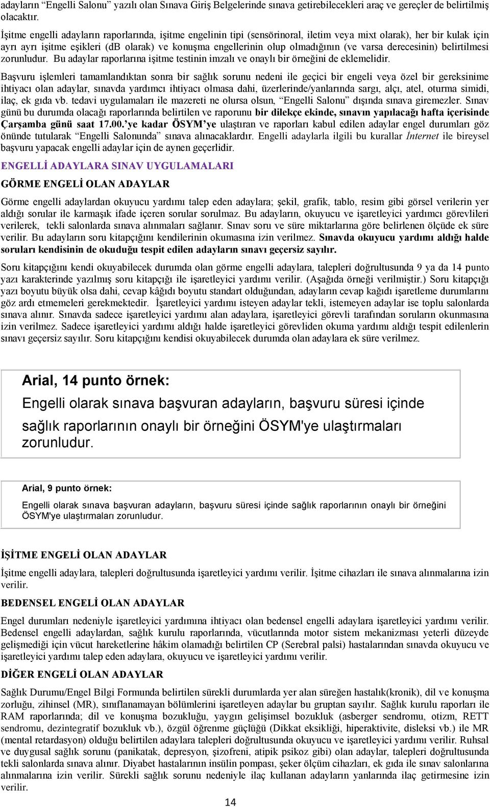 (ve varsa derecesinin) belirtilmesi zorunludur. Bu adaylar raporlarına işitme testinin imzalı ve onaylı bir örneğini de eklemelidir.