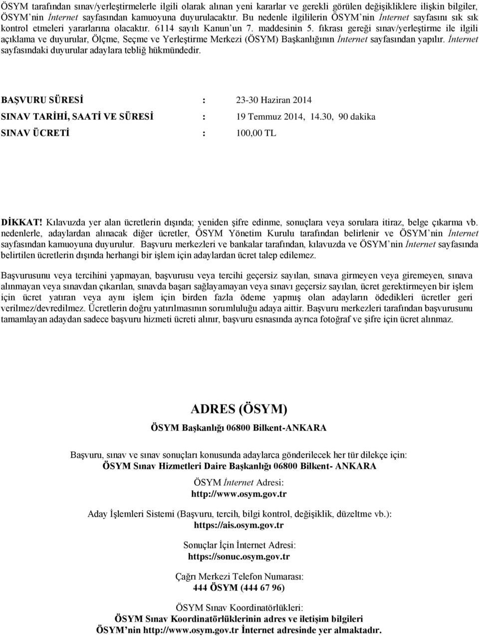 fıkrası gereği sınav/yerleştirme ile ilgili açıklama ve duyurular, Ölçme, Seçme ve Yerleştirme Merkezi (ÖSYM) Başkanlığının İnternet sayfasından yapılır.