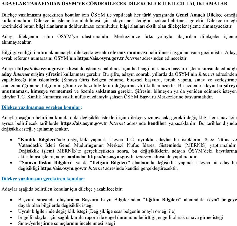 Dilekçe örneği üzerindeki bütün bilgi alanlarının doldurulması zorunludur, bilgi alanları eksik olan dilekçeler işleme alınmayacaktır. Aday, dilekçenin aslını ÖSYM ye ulaştırmalıdır.