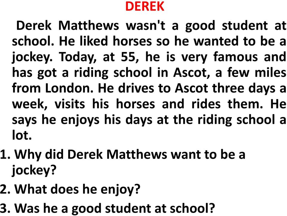 He drives to Ascot three days a week, visits his horses and rides them.