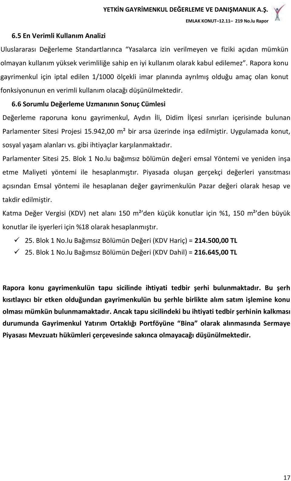 6 Sorumlu Değerleme Uzmanının Sonuç Cümlesi Değerleme raporuna konu gayrimenkul, Aydın İli, Didim İlçesi sınırları içerisinde bulunan Parlamenter Sitesi Projesi 15.